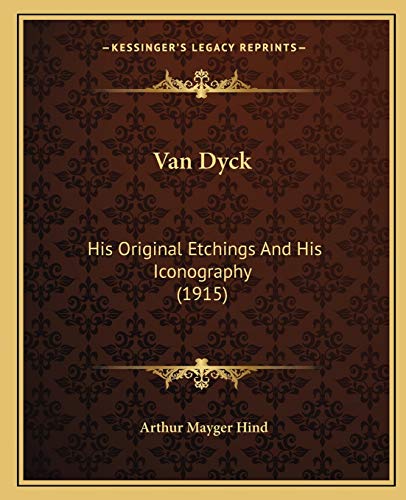Van Dyck: His Original Etchings And His Iconography (1915) (9781165760909) by Hind, Arthur Mayger