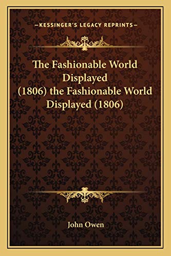 The Fashionable World Displayed (1806) the Fashionable World Displayed (1806) (9781165761159) by Owen, John