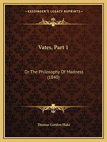 Vates, Part 1: Or The Philosophy Of Madness (1840) (9781165761265) by Hake, Thomas Gordon