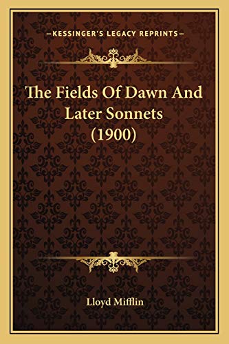 The Fields Of Dawn And Later Sonnets (1900) (9781165761456) by Mifflin, Lloyd