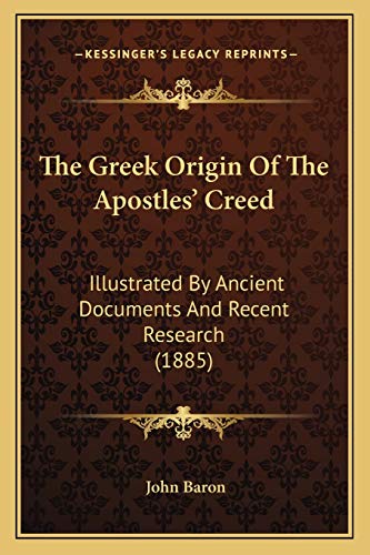 The Greek Origin Of The Apostles' Creed: Illustrated By Ancient Documents And Recent Research (1885) (9781165762538) by Baron, Department Of Internal Medicine Norris Cotton Cancer Center John