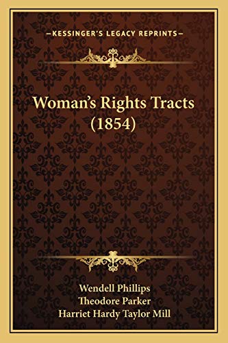 Woman's Rights Tracts (1854) (9781165763962) by Phillips, Wendell; Parker, Theodore; Mill, Harriet Hardy Taylor