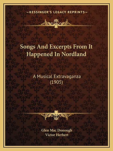 Stock image for Songs And Excerpts From It Happened In Nordland: A Musical Extravaganza (1905) for sale by Lucky's Textbooks