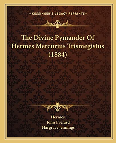 9781165765645: The Divine Pymander Of Hermes Mercurius Trismegistus (1884)