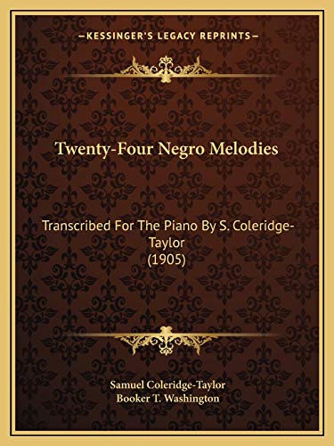Twenty-Four Negro Melodies: Transcribed For The Piano By S. Coleridge-Taylor (1905) (9781165767045) by Coleridge-Taylor, Samuel