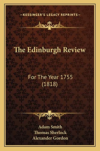 The Edinburgh Review: For The Year 1755 (1818) (9781165769391) by Smith, Adam; Sherlock, Thomas; Gordon, Alexander