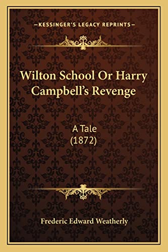 Wilton School Or Harry Campbell's Revenge: A Tale (1872) (9781165773268) by Weatherly, Frederic Edward