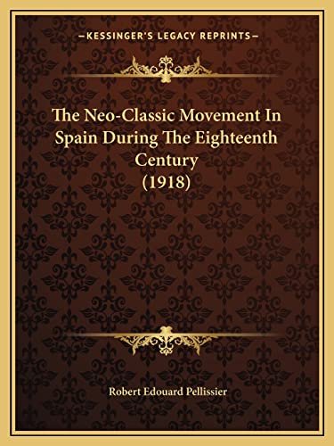 Beispielbild fr The Neo-Classic Movement In Spain During The Eighteenth Century (1918) zum Verkauf von ALLBOOKS1