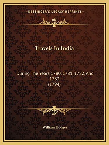 Stock image for Travels in India Travels in India: During the Years 1780, 1781, 1782, and 1783 (1794) During the Years 1780, 1781, 1782, and 1783 (1794) for sale by THE SAINT BOOKSTORE