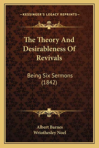 The Theory And Desirableness Of Revivals: Being Six Sermons (1842) (9781165775835) by Barnes, Albert