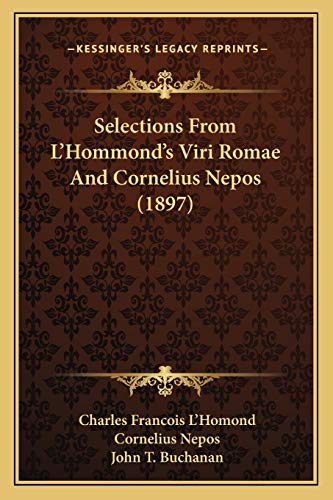 Stock image for Selections from L'Hommond's Viri Romae and Cornelius Nepos (Selections from L'Hommond's Viri Romae and Cornelius Nepos (1897) 1897) for sale by THE SAINT BOOKSTORE