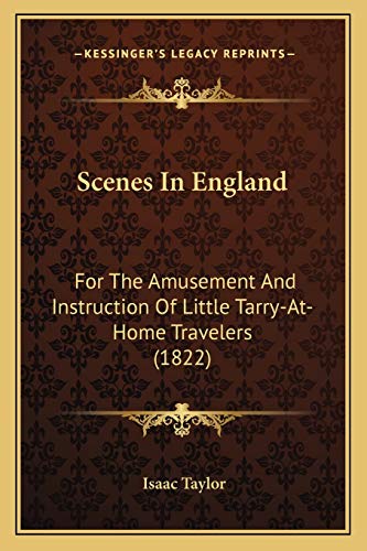 Scenes In England: For The Amusement And Instruction Of Little Tarry-At-Home Travelers (1822) (9781165777044) by Taylor, Isaac