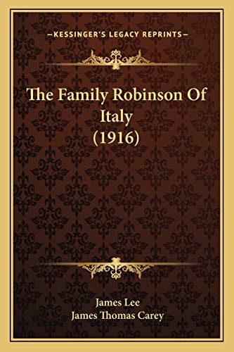 The Family Robinson Of Italy (1916) (9781165777419) by Lee, James; Carey, James Thomas