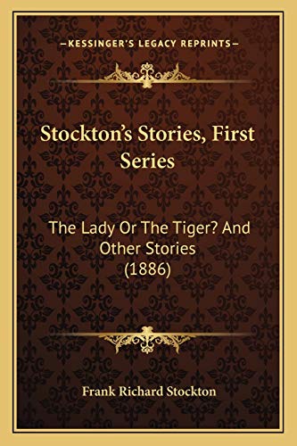 Stockton's Stories, First Series: The Lady Or The Tiger? And Other Stories (1886) (9781165778133) by Stockton, Frank Richard