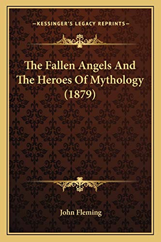 9781165780846: The Fallen Angels And The Heroes Of Mythology (1879)
