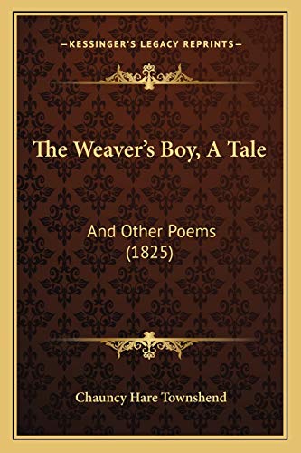 Stock image for The Weaver's Boy, a Tale the Weaver's Boy, a Tale: And Other Poems (1825) and Other Poems (1825) for sale by THE SAINT BOOKSTORE