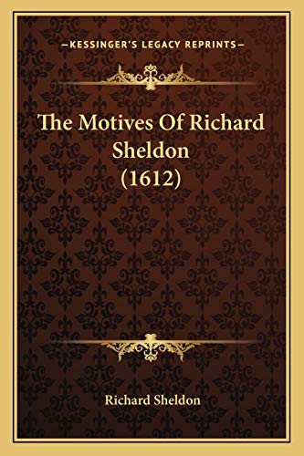 The Motives Of Richard Sheldon (1612) (9781165784745) by Sheldon, Richard