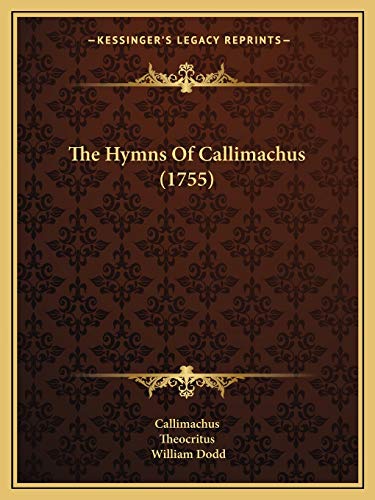 The Hymns Of Callimachus (1755) (9781165784974) by Callimachus; Theocritus