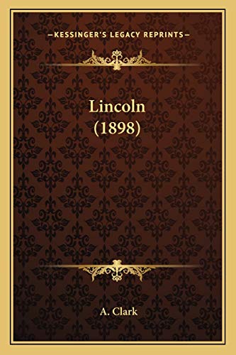 Lincoln (1898) (9781165785049) by Clark, A