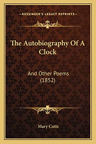 Stock image for The Autobiography Of A Clock: And Other Poems (1852) for sale by ALLBOOKS1