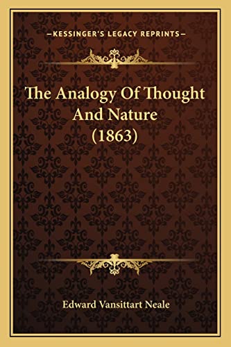 The Analogy Of Thought And Nature (1863) (9781165787661) by Neale, Edward Vansittart