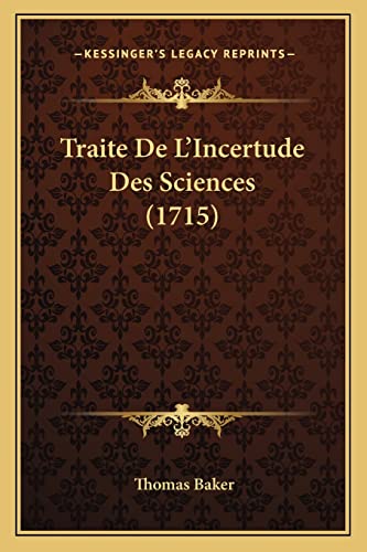 Traite De L'Incertude Des Sciences (1715) (French Edition) (9781165788798) by Baker, Thomas