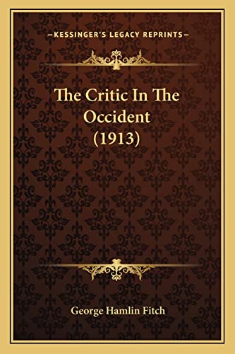 Beispielbild fr The Critic in the Occident (1913) the Critic in the Occident (1913) zum Verkauf von THE SAINT BOOKSTORE