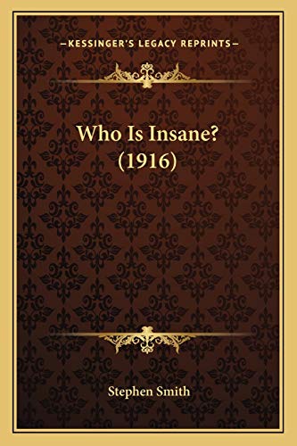 Who Is Insane? (1916) (9781165790890) by Smith, Prof Stephen