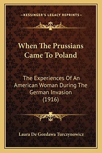 Stock image for When The Prussians Came To Poland: The Experiences Of An American Woman During The German Invasion (1916) for sale by ALLBOOKS1