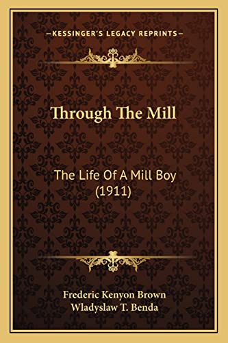 Stock image for Through the Mill Through the Mill: The Life of a Mill Boy (1911) the Life of a Mill Boy (1911) for sale by THE SAINT BOOKSTORE