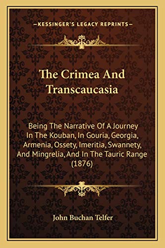 Beispielbild fr The Crimea and Transcaucasia the Crimea and Transcaucasia: Being the Narrative of a Journey in the Kouban, in Gouria, Gbeing the Narrative of a Journey in the Kouban, in Gouria, Georgia, Armenia, Ossety, Imeritia, Swannety, and Mingrelia, Eorgia, Armenia, Ossety, Imeritia, Swannety, and Mingrelia, and in the Tauri zum Verkauf von THE SAINT BOOKSTORE