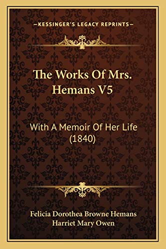 The Works Of Mrs. Hemans V5: With A Memoir Of Her Life (1840) (9781165797639) by Hemans, Felicia Dorothea Browne