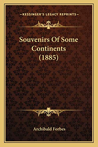 Souvenirs Of Some Continents (1885) (9781165799183) by Forbes, Archibald