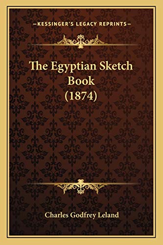 The Egyptian Sketch Book (1874) (9781165799572) by Leland, Professor Charles Godfrey
