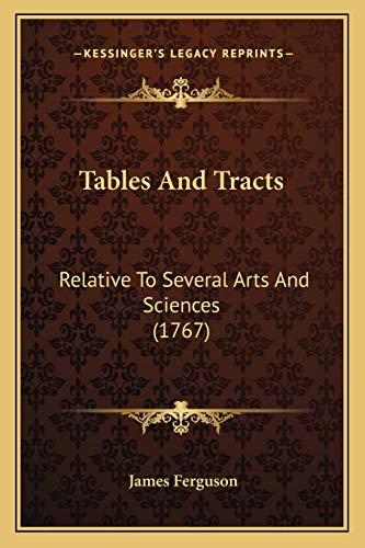 Tables And Tracts: Relative To Several Arts And Sciences (1767) (9781165800001) by Ferguson, Prof James