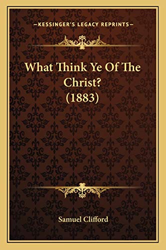 9781165800575: What Think Ye Of The Christ? (1883)
