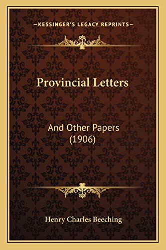 Provincial Letters: And Other Papers (1906) (9781165800612) by Beeching, Henry Charles