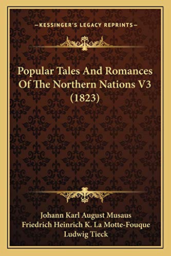 Popular Tales And Romances Of The Northern Nations V3 (1823) (9781165800896) by Musaus, Johann Karl August; La Motte-Fouque, Friedrich Heinrich K; Tieck, Ludwig