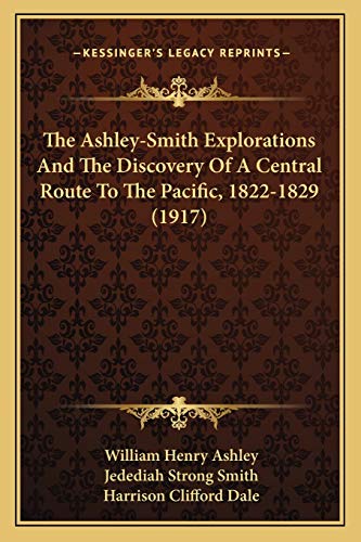 9781165801305: The Ashley-Smith Explorations And The Discovery Of A Central Route To The Pacific, 1822-1829 (1917)