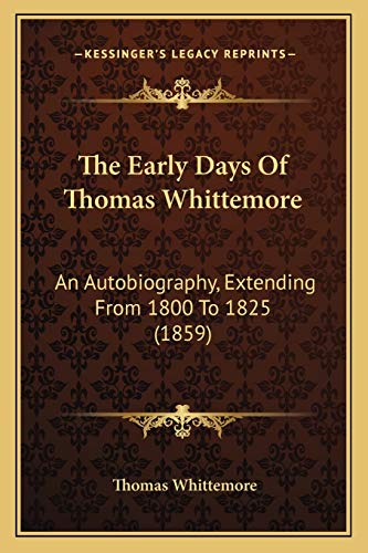 The Early Days Of Thomas Whittemore: An Autobiography, Extending From 1800 To 1825 (1859) (9781165801350) by Whittemore, Thomas