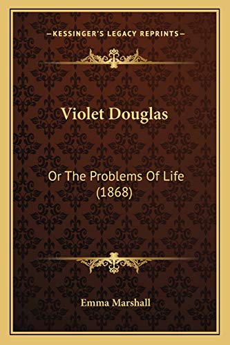 Violet Douglas: Or The Problems Of Life (1868) (9781165801725) by Marshall, Emma