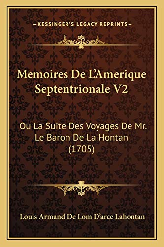 Imagen de archivo de Memoires de L'Amerique Septentrionale V2: Ou La Suite Des Voyages de Mr. Le Baron de La Hontan (1705) a la venta por THE SAINT BOOKSTORE