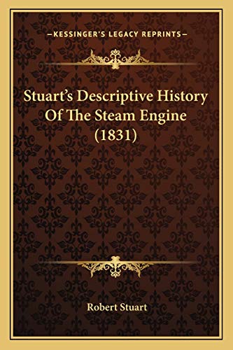 9781165802166: Stuart's Descriptive History Of The Steam Engine (1831)