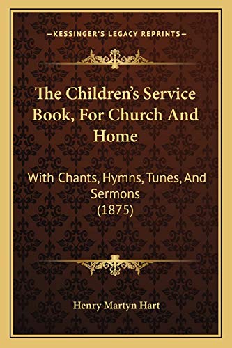 9781165802999: The Children's Service Book, For Church And Home: With Chants, Hymns, Tunes, And Sermons (1875)