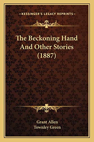 The Beckoning Hand And Other Stories (1887) (9781165804955) by Allen, Grant