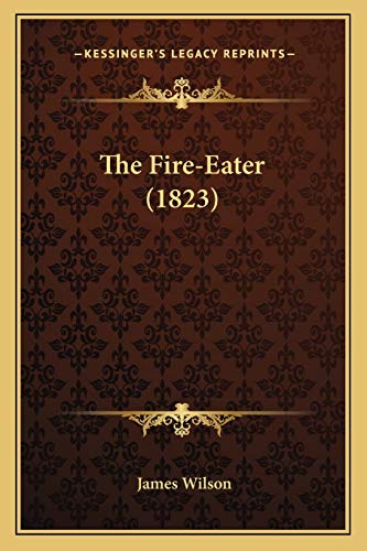 The Fire-Eater (1823) (9781165805198) by Wilson, James