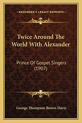 9781165805358: Twice Around The World With Alexander: Prince Of Gospel Singers (1907)