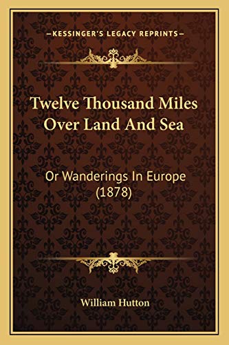 9781165806317: Twelve Thousand Miles Over Land And Sea: Or Wanderings In Europe (1878)