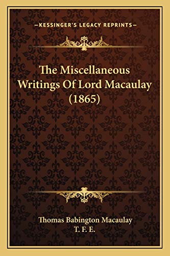 The Miscellaneous Writings Of Lord Macaulay (1865) (9781165807000) by Macaulay, Thomas Babington