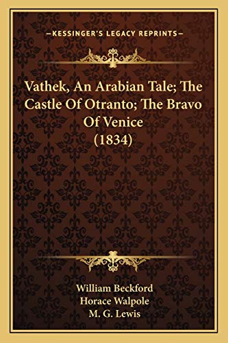 Stock image for Vathek, An Arabian Tale; The Castle Of Otranto; The Bravo Of Venice (1834) for sale by ALLBOOKS1